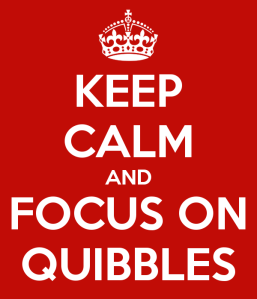 keep-calm-and-focus-on-quibbles